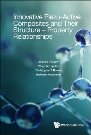 Innovative Piezo-active Composites And Their Structure - Property Relationships by James I Roscow