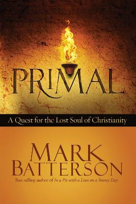 Primal: A Quest for the Lost Soul of Christianity by Mark Batterson