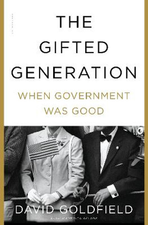 The Gifted Generation: When Government Was Good by David Goldfield