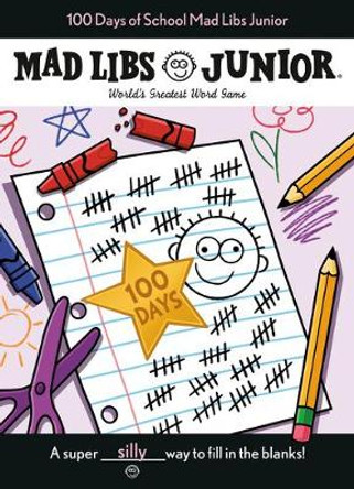 100 Days of School Mad Libs Junior by Kim Ostrow