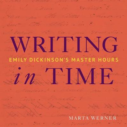 Writing in Time: Emily Dickinson's Master Hours by Marta L Werner