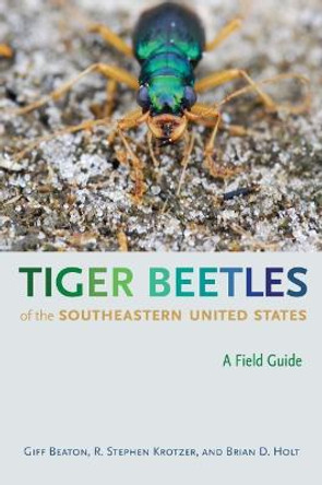 Tiger Beetles of the Southeastern United States: A Field Guide by Captain Robert Gifford Beaton