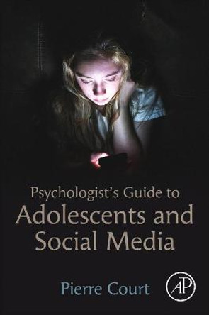 Psychologist's Guide to Adolescents and Social Media by Pierre Court