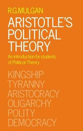 Aristotle's Political Theory: An Introduction for Students of Political Theory by R. G. Mulgan