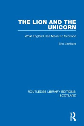 The Lion and the Unicorn: What England Has Meant to Scotland by Eric Linklater