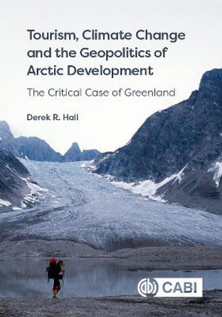 Tourism, Climate Change and the Geopolitics of Arctic Development: The Critical Case of Greenland by Derek Hall