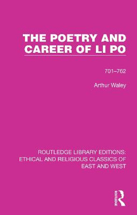 Poetry and Career of Li Po: 701-762 by Arthur Waley