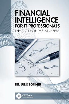 Financial Intelligence for IT Professionals: The Story of the Numbers by Julie Bonner