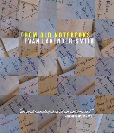 From Old Notebooks by Evan Lavender-Smith