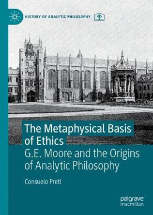 The Metaphysical Basis of Ethics: G.E. Moore and the Origins of Analytic Philosophy by Consuelo Preti