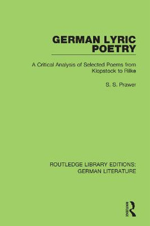 German Lyric Poetry: A Critical Analysis of Selected Poems from Klopstock to Rilke by Siegbert Prawer