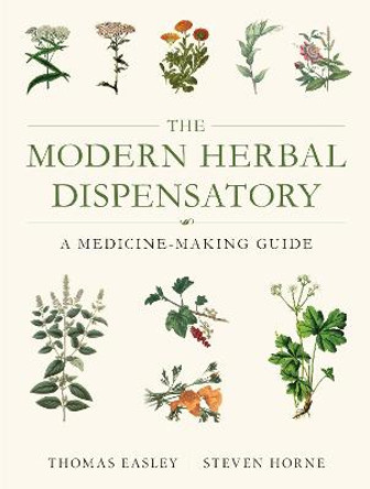 The Modern Herbal Dispensatory: A Medicine-Making Guide by Thomas Easley