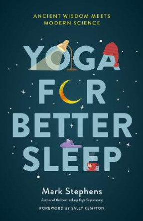 Yoga for Sleep: The Art and Science of Sleeping Well by Mark Stephens