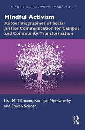 Mindful Activism: Autoethnographies of Social Justice Communication for Campus and Community Transformation by Lisa Tillmann