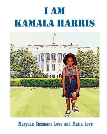 My Name Is Kamala Harris by Dr Maryann Cusimano Love