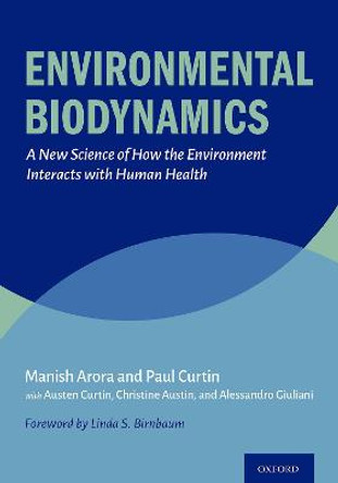 Environmental Biodynamics: A New Science of How the Environment Interacts with Human Health by Manish Arora