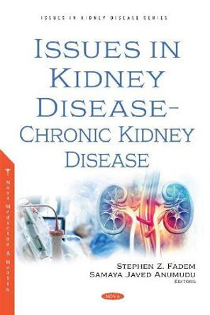 Issues in Kidney Disease - Chronic Kidney Disease by Stephen Z. Fadem