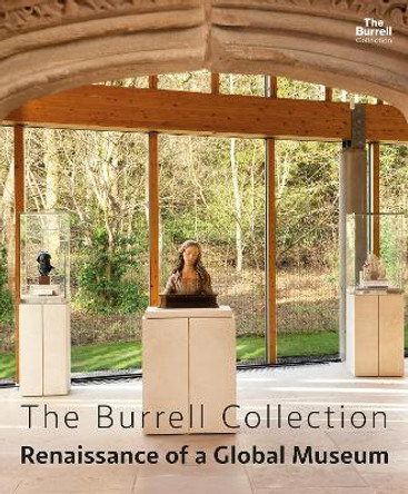 The Burrell Collection: Renaissance of a global museum by Dr. Bridget McConnell
