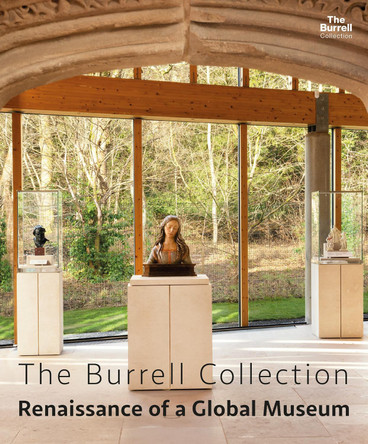 The Burrell Collection: Renaissance of a global museum by Dr. Bridget McConnell