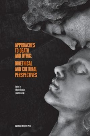 Approaches to Death and Dying – Bioethical and Cultural Perspectives by Jan Piasecki