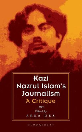 Kazi Nazrul Islam's Journalism: A Critique by Arka Deb