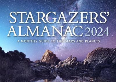 Stargazers' Almanac: A Monthly Guide to the Stars and Planets: 2024: 2024 by Bob Mizon