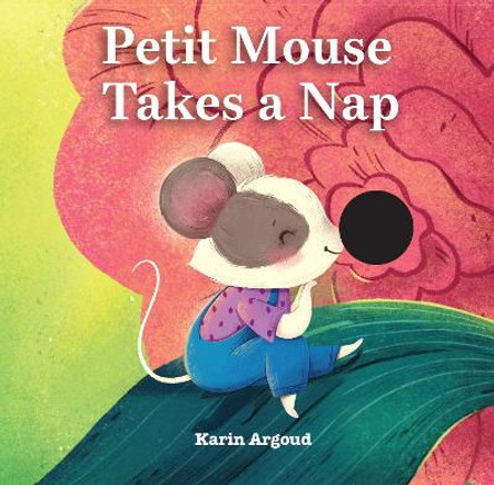 Petite Mouse Takes a Nap by Karin Argoud