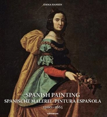 Spanish Painting: Spanische Malerei, Pintura Española 1200 -- 1665 by Emma Hansen
