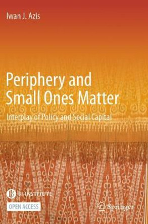 Periphery and Small Ones Matter: Interplay of Policy and Social Capital by Iwan J. Azis