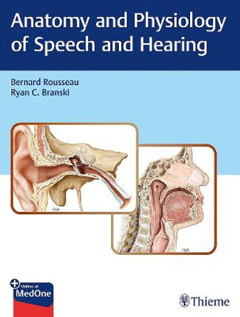 Anatomy and Physiology of Speech and Hearing by Bernard Rousseau