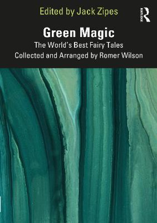 Green Magic: The World’s Best Fairy Tales Collected and Arranged by Romer Wilson by Jack Zipes