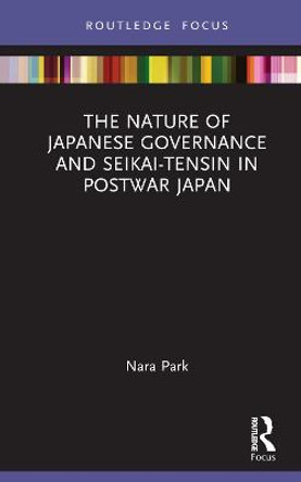 The Nature of Japanese Governance and Seikai-Tensin in Postwar Japan by Nara Park
