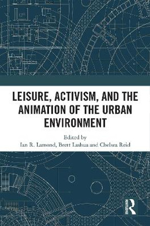 Leisure, Activism, and the Animation of the Urban Environment by I R Lamond