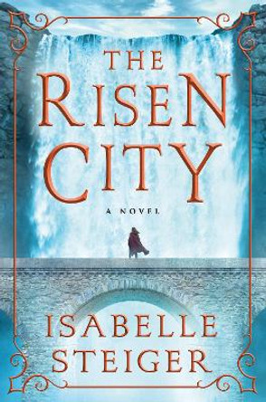 The Risen City: A Novel by Isabelle Steiger