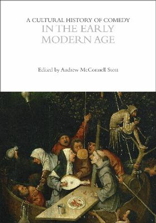 A Cultural History of Comedy in the Early Modern Age by Professor Andrew McConnell Stott