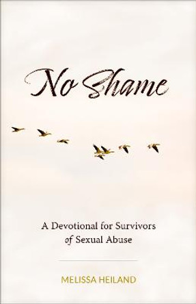 No Shame: A Devotional for Survivors of Sexual Abuse by Melissa Heiland