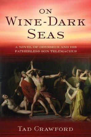 On Wine-Dark Seas: A Novel of Ancient Greece by Tad Crawford