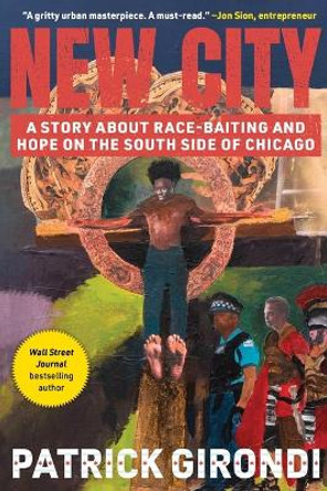 New City: A Story about Race Baiting and Hope on the South Side of Chicago by Patrick Girondi