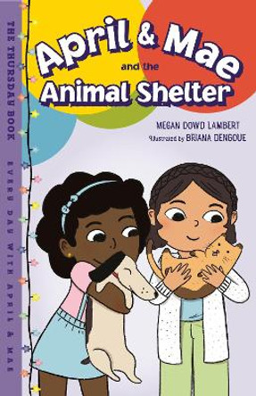 April & Mae and the Animal Shelter: The Thursday Book by Megan Dowd Lambert