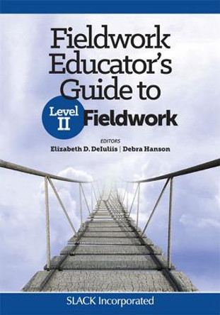 Fieldwork Educator's Guide to Level II Fieldwork by Elizabeth D. DeIuliis