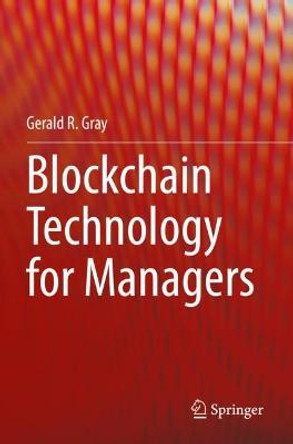 Blockchain Technology for Managers by Gerald R. Gray