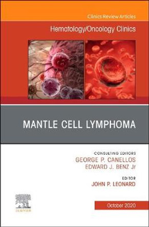 Mantle Cell Lymphoma, An Issue of Hematology/Oncology Clinics of North America: Volume 34-5 by John P. Leonard