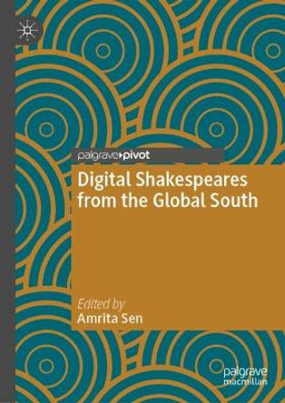 Digital Shakespeares from the Global South by Amrita Sen