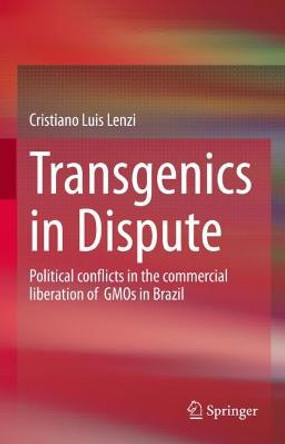 Transgenics in Dispute: Political conflicts in the commercial liberation of  GMOs in Brazil by Cristiano Luis Lenzi