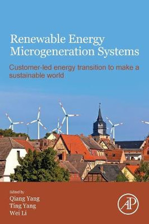 Renewable Energy Microgeneration Systems: Customer-led energy transition to make a sustainable world by Qiang Yang