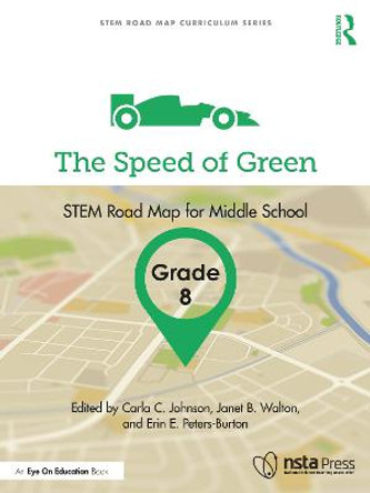 The Speed of Green, Grade 8: STEM Road Map for Middle School by Carla C. Johnson