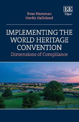 Implementing the World Heritage Convention: Dimensions of Compliance Evan Hamman 9781789904918