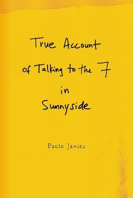 True Account of Talking to the 7 in Sunnyside by Paola Javier