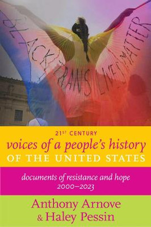 21st Century Voices Of A People's History Of The United States: Documents of Resistance and Hope, 2000-2023 by Anthony Arnove