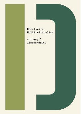 Decolonize Multiculturalism by Anthony C. Alessandrini